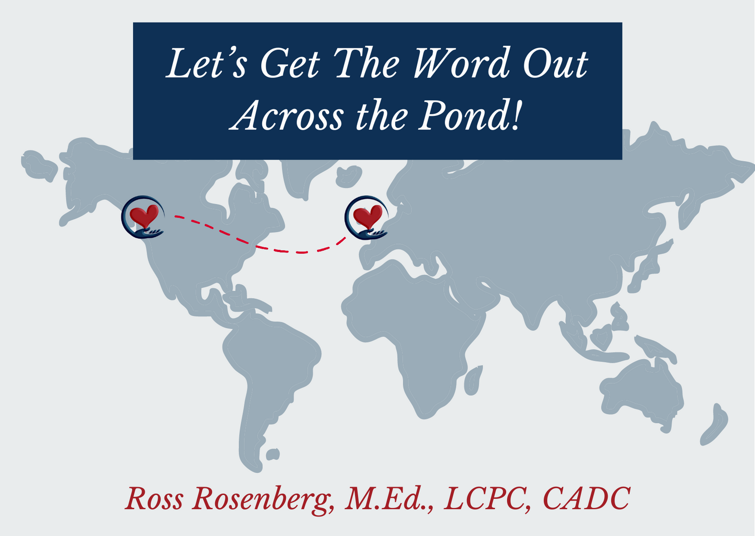 LET'S GET THE WORD OUT ACROSS THE POND!