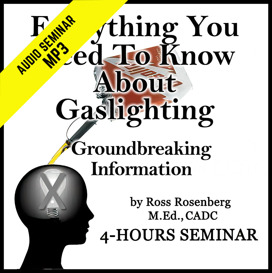 Everything you need to know about gaslighting groundbreaking information about gaslighting and gaslighters by ross rosenberg 4 hour educational seminar